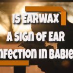 is earwax a sign of ear infection in babies