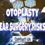 How Risky Is Ear Surgery – How Long Does It Take To Heal?