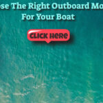 The Right Outboard Motor For Your Boat Makes All The Difference