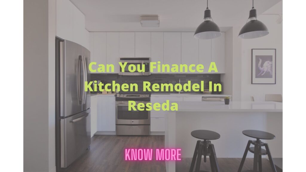 Can-You-Finance-A-Kitchen-Remodel-In-Reseda