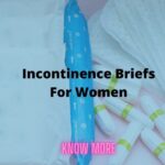 Incontinence Briefs For Women – Know More About Them