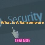 What Is A Ransomware Attack – Indepth Analysis