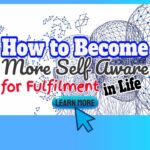 How to Become More Self Aware for Fulfilment in Life