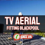 TV Aerials Blackpool – Repair and Installations