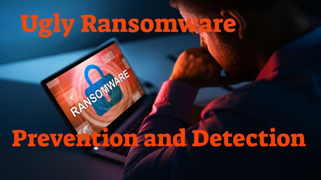 Ugly Ransomware – Prevention and Detection, The Dos and Don’ts