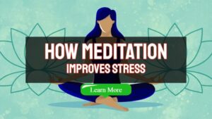 How Meditation Improves Stress – Understanding Meditation