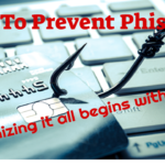 How To Prevent Phishing –  Acknowledging That It All Begins with a Click