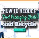 How to Reduce Food Packaging Waste and Recycle