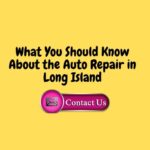 Things to Be Aware of When Choosing Long Island Auto Repair Services