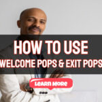 How To Use Welcome Pops and Exit Pops