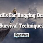 Skills For Bugging Out – Survival Techniques