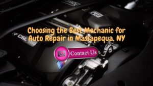 Choosing the Best Mechanic for Auto Repair in Massapequa, NY