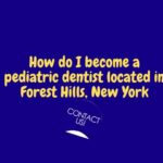 How do I become a pediatric dentist in Forest Hills, New York