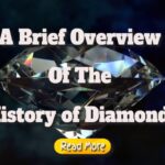 A Brief Overview Of The History of Diamonds