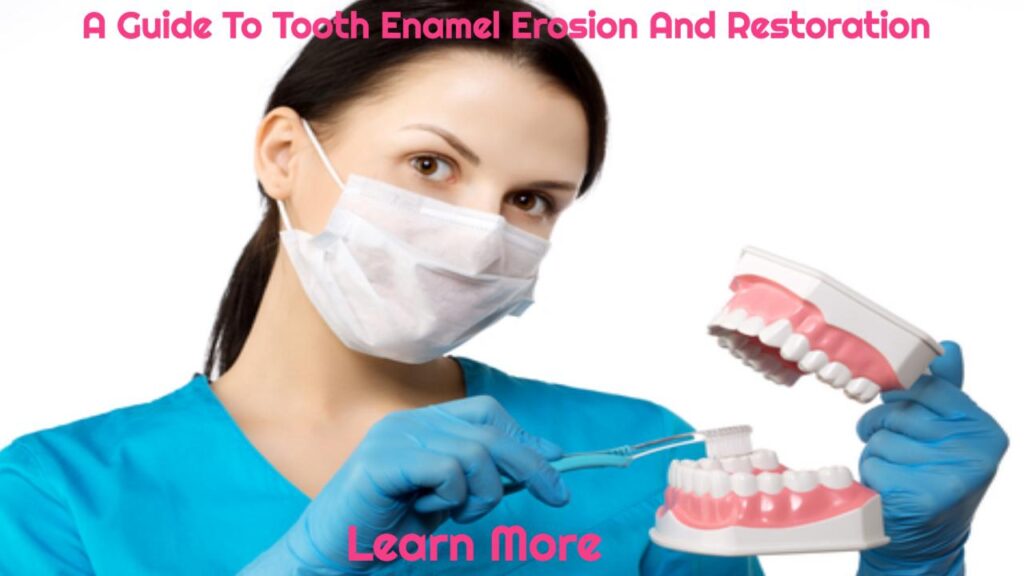 A Guide To Tooth Enamel Erosion And Restoration