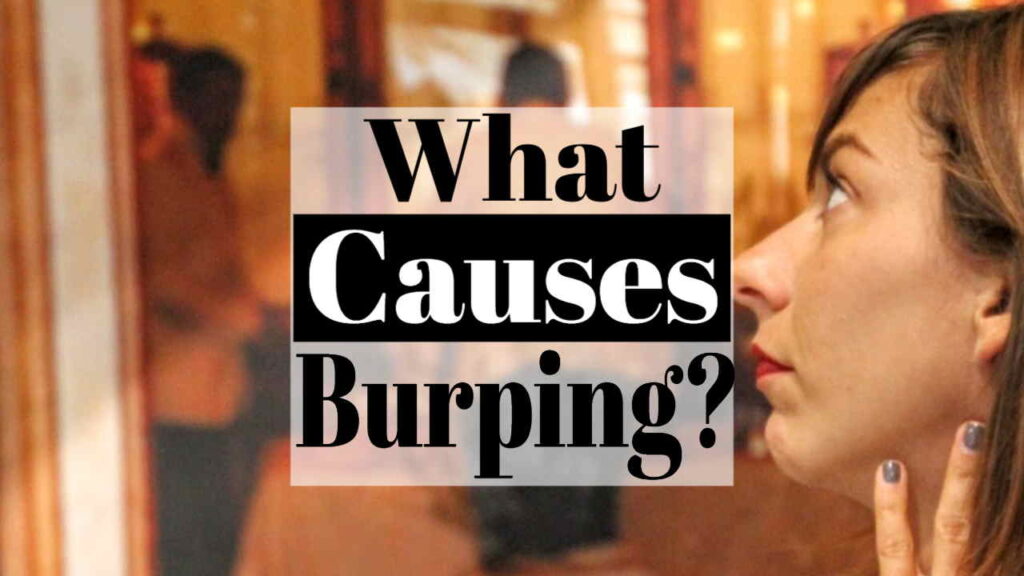 What Causes Burping? or Is My Belching Normal?