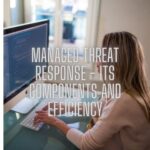 Managed Threat Response – Its Components and Efficiency