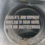 Regulate and Improve Airflow in Your Home With Air Duct Cleaning