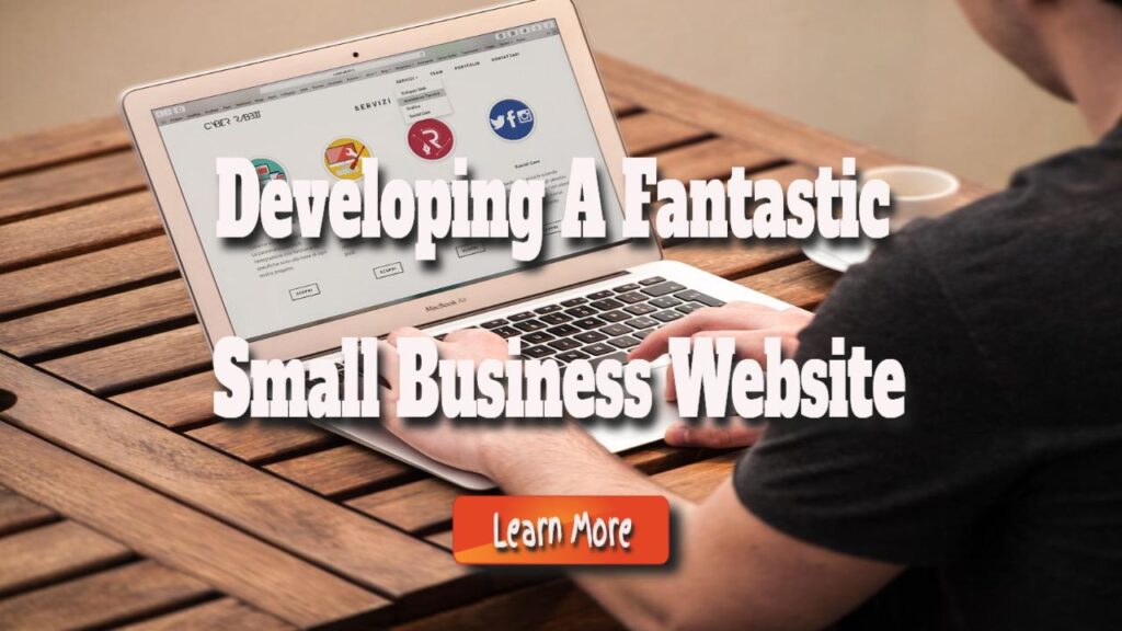 The Essential Stages for Developing a Fantastic Small Business Website