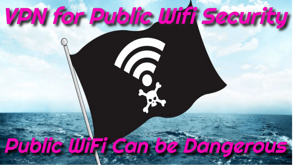 VPN for Public WiFi Security – Public WiFi Can be Dangerous