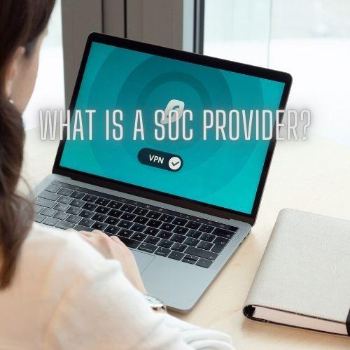 What Is a SOC Provider?