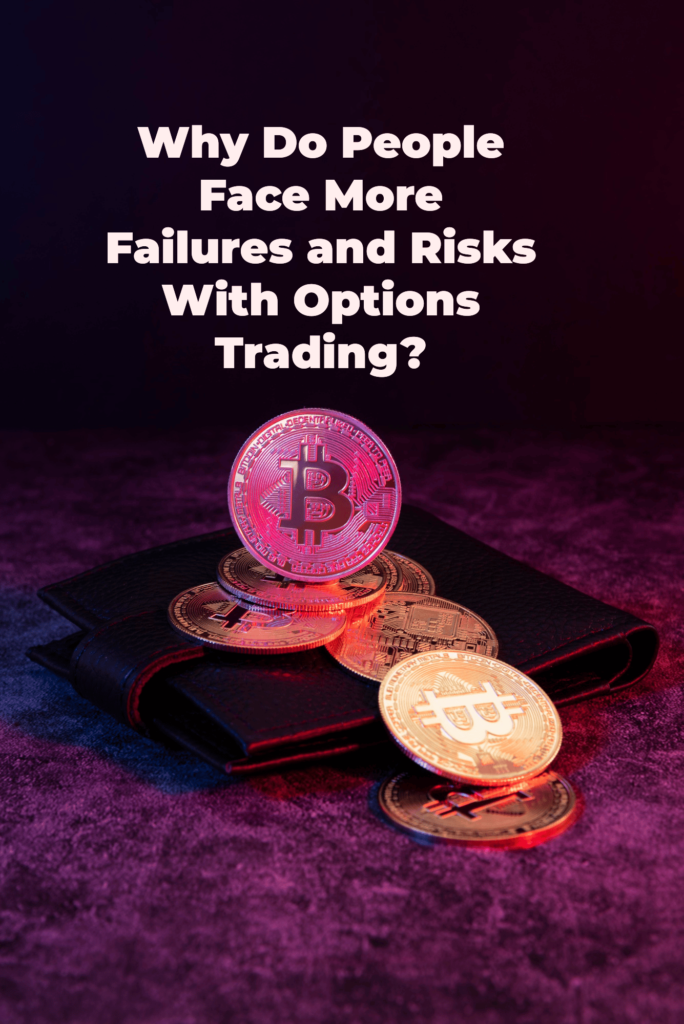 Why Do People Face More Failures and Risks With Options Trading?