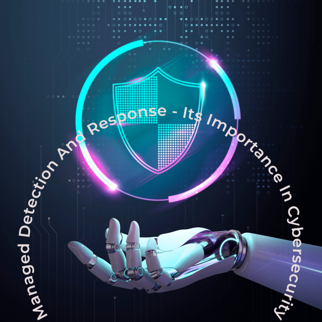 Managed Detection and Response – Its Importance in Cybersecurity