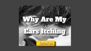 Why Are My Ears Itching – Can You Stop Itching Your Ears