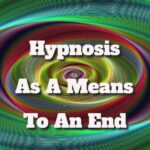 Hypnosis As A Means To An End