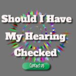 How Frequently Should I Have My Hearing Checked