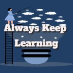 Always Keep Learning Because You Can Always Improve