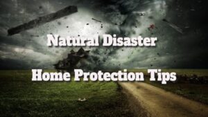 Natural Disaster Home Protection Tips