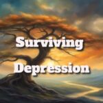 Surviving Depression: Practical Strategies for Coping and Recovery