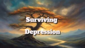 Surviving Depression: Practical Strategies for Coping and Recovery