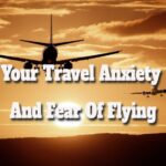 Your Travel Anxiety And Fear Of Flying