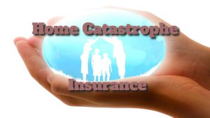 Home Catastrophe Insurance Covers Natural Disasters